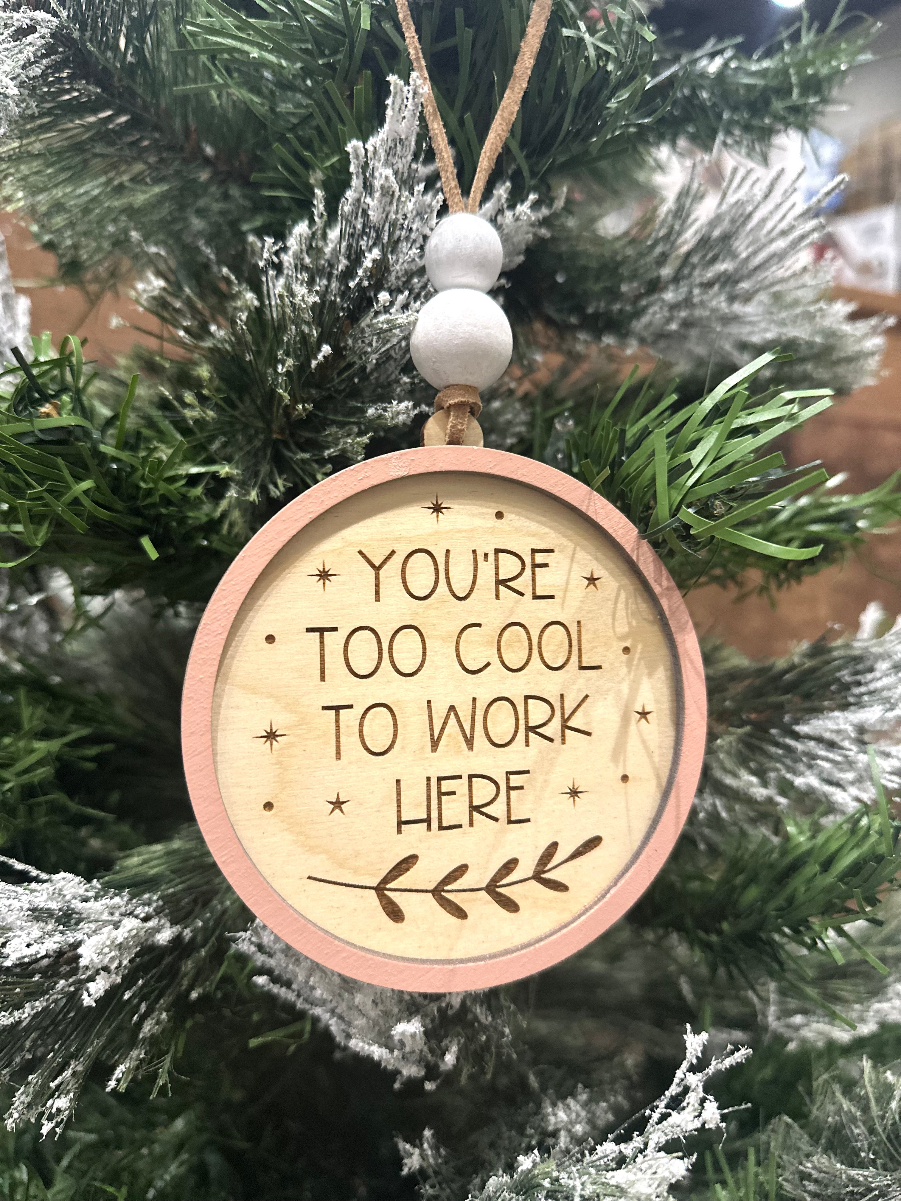 You’re Too Cool To Work Here | Ornament